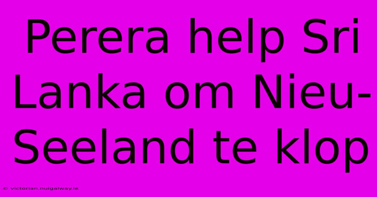 Perera Help Sri Lanka Om Nieu-Seeland Te Klop