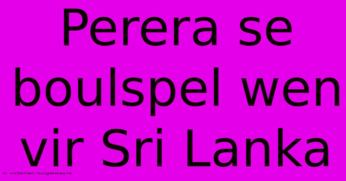 Perera Se Boulspel Wen Vir Sri Lanka