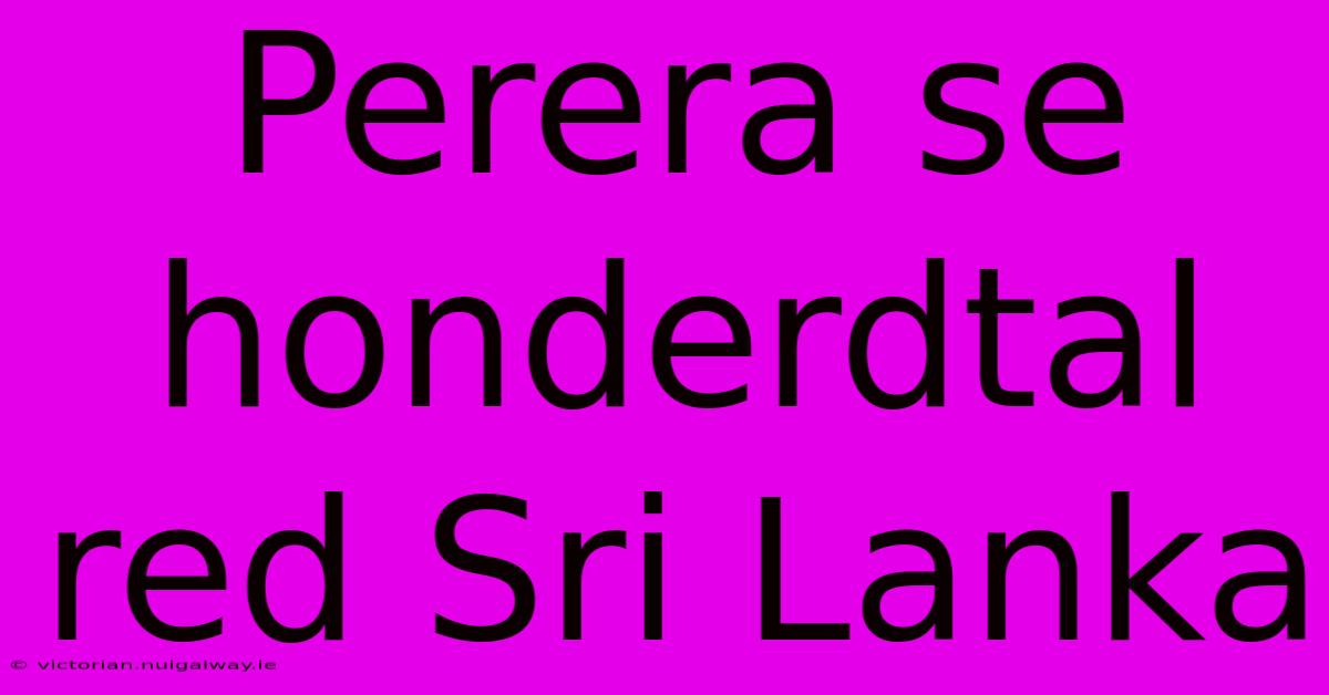 Perera Se Honderdtal Red Sri Lanka