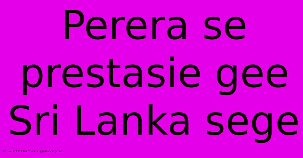 Perera Se Prestasie Gee Sri Lanka Sege