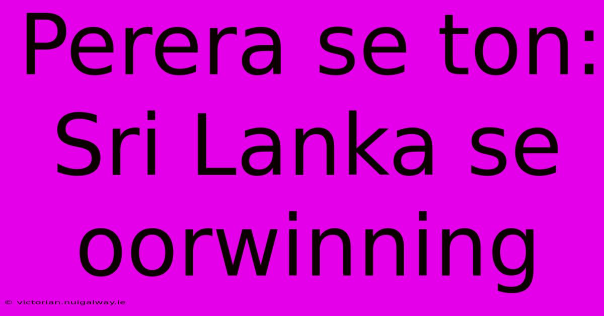 Perera Se Ton: Sri Lanka Se Oorwinning