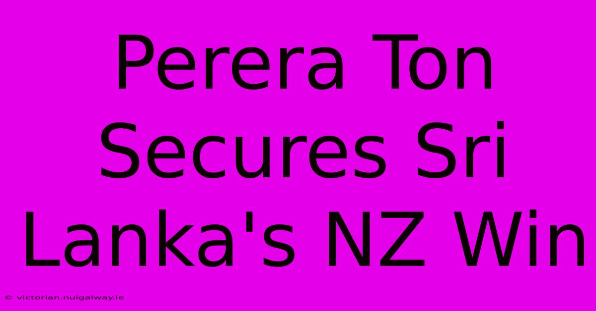 Perera Ton Secures Sri Lanka's NZ Win