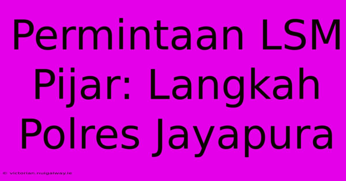 Permintaan LSM Pijar: Langkah Polres Jayapura