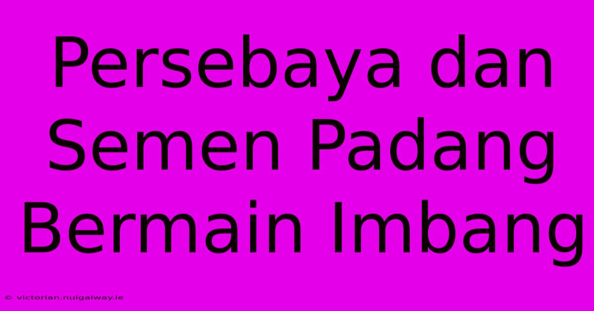 Persebaya Dan Semen Padang Bermain Imbang