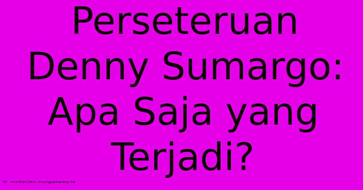 Perseteruan Denny Sumargo: Apa Saja Yang Terjadi? 