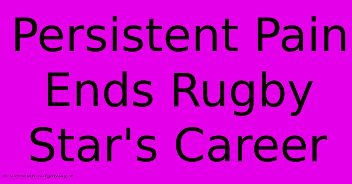 Persistent Pain Ends Rugby Star's Career