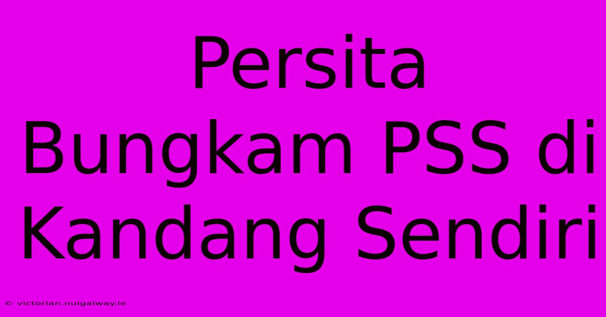 Persita Bungkam PSS Di Kandang Sendiri 