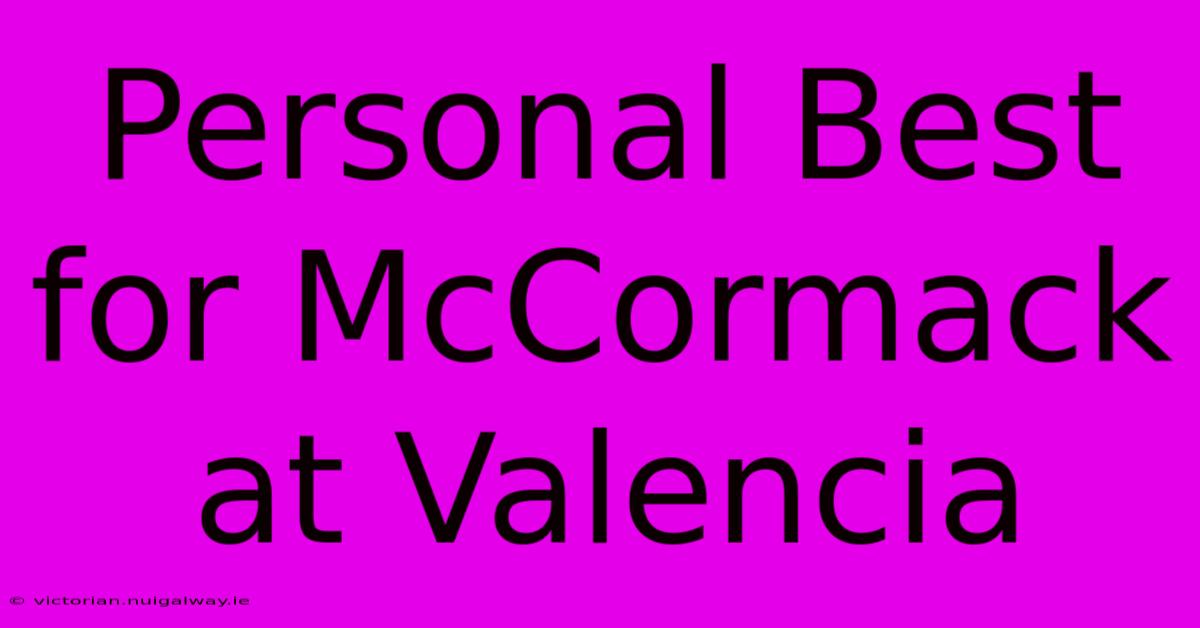 Personal Best For McCormack At Valencia