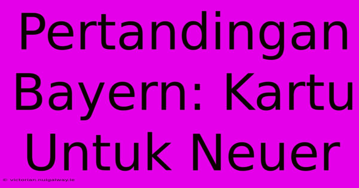 Pertandingan Bayern: Kartu Untuk Neuer