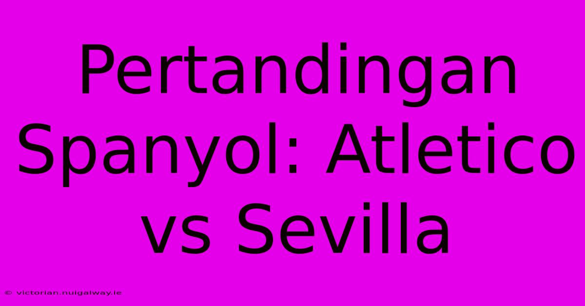 Pertandingan Spanyol: Atletico Vs Sevilla