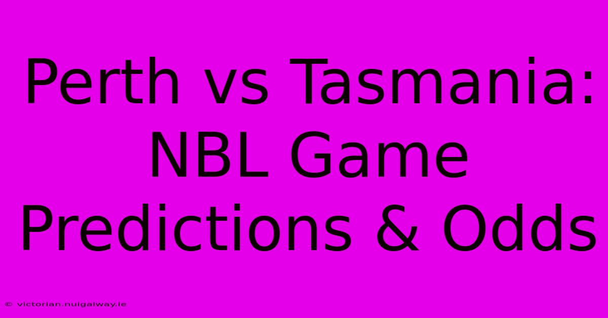 Perth Vs Tasmania: NBL Game Predictions & Odds 