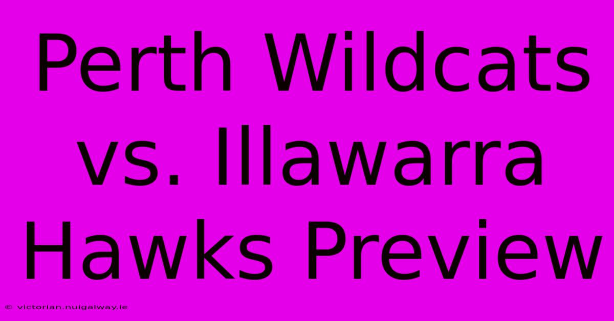 Perth Wildcats Vs. Illawarra Hawks Preview