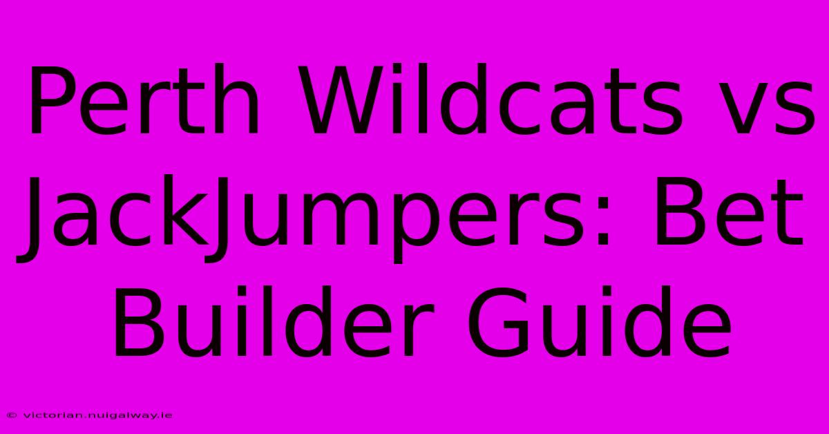 Perth Wildcats Vs JackJumpers: Bet Builder Guide