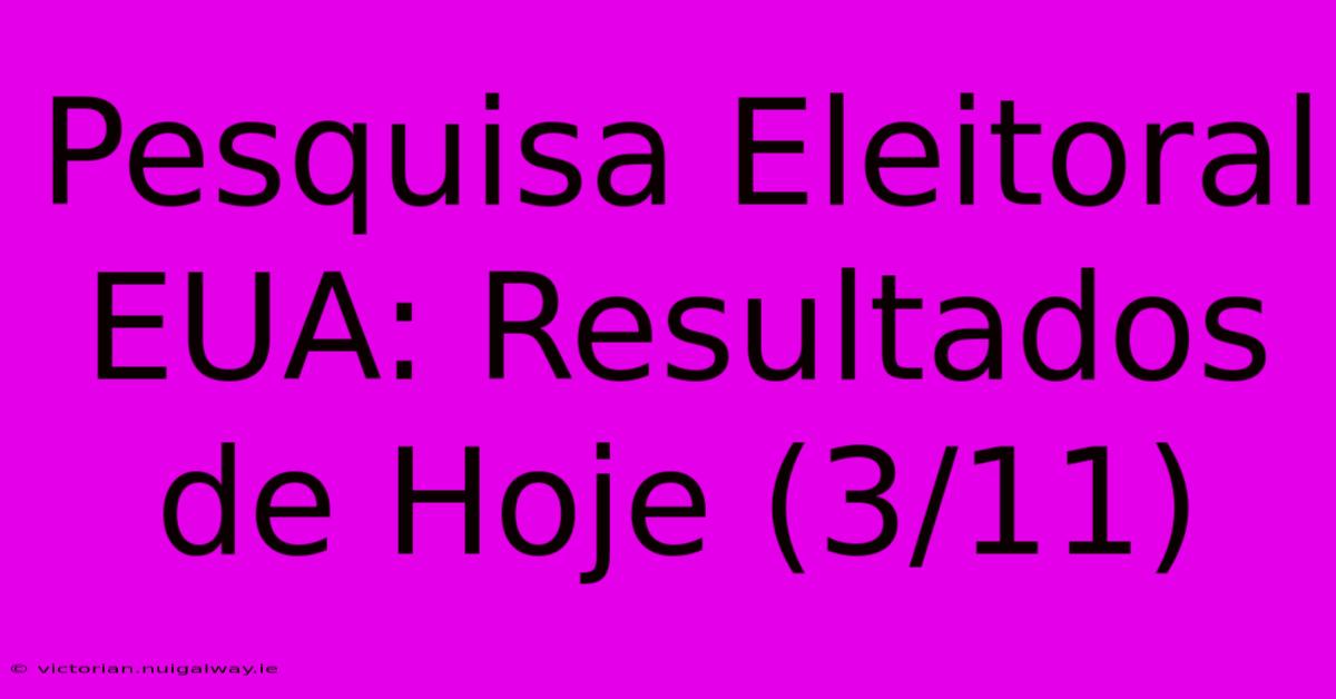 Pesquisa Eleitoral EUA: Resultados De Hoje (3/11)