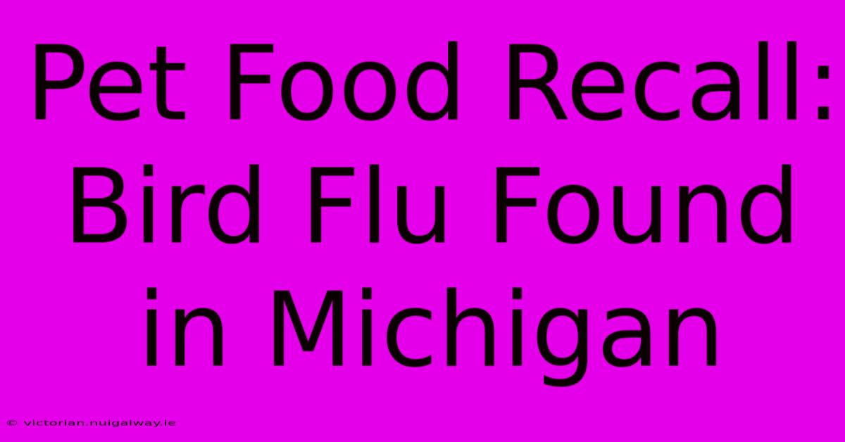 Pet Food Recall: Bird Flu Found In Michigan