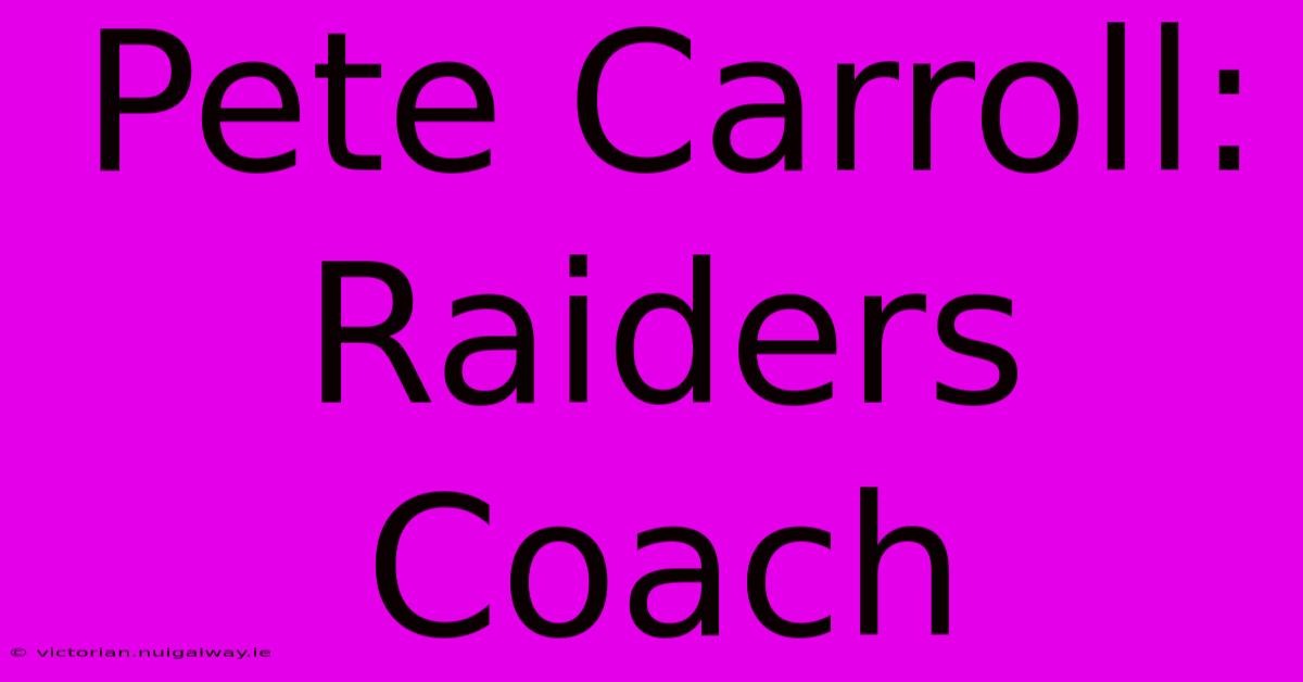 Pete Carroll: Raiders Coach