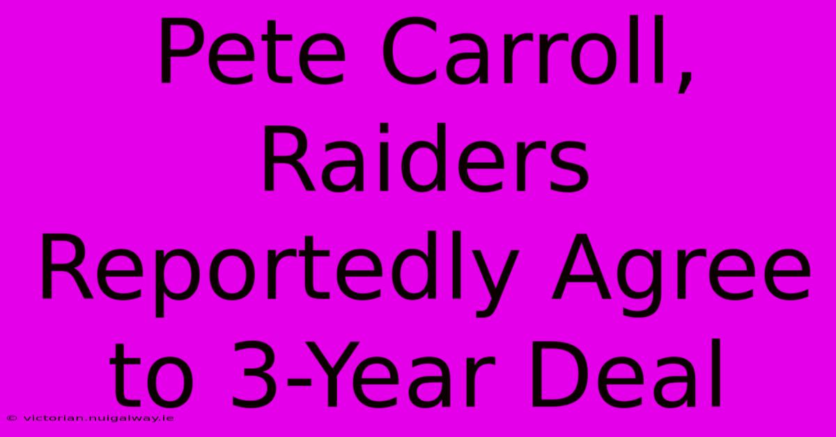 Pete Carroll, Raiders Reportedly Agree To 3-Year Deal