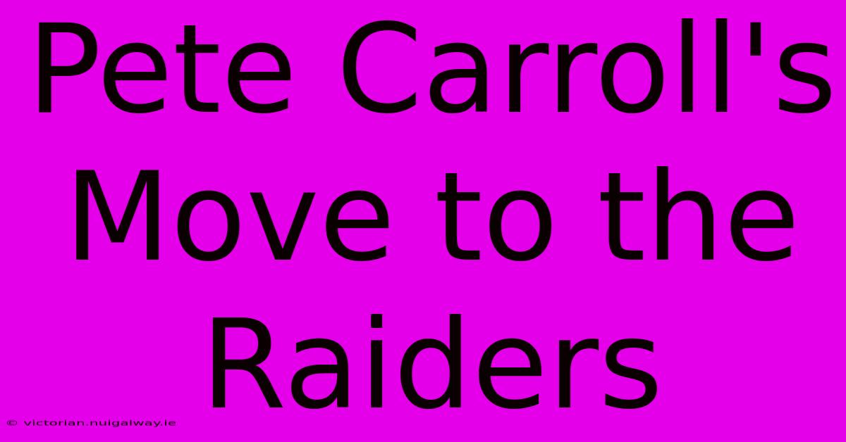 Pete Carroll's Move To The Raiders