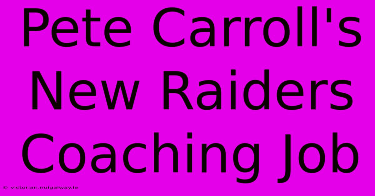 Pete Carroll's New Raiders Coaching Job