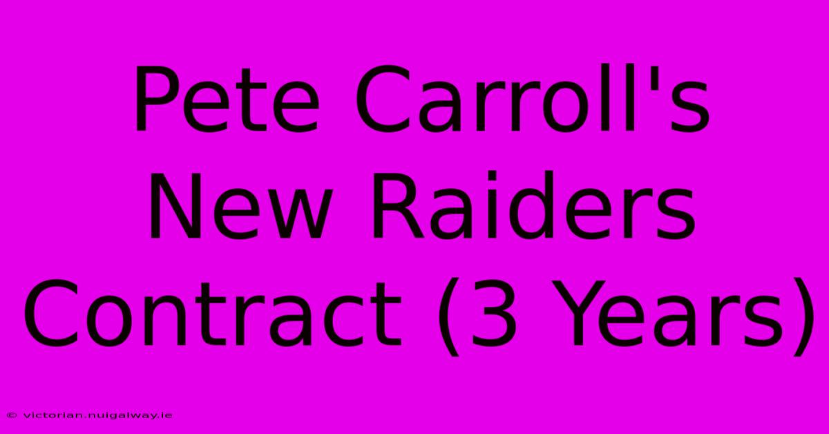 Pete Carroll's New Raiders Contract (3 Years)