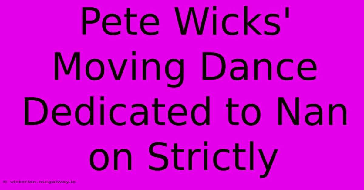 Pete Wicks' Moving Dance Dedicated To Nan On Strictly 