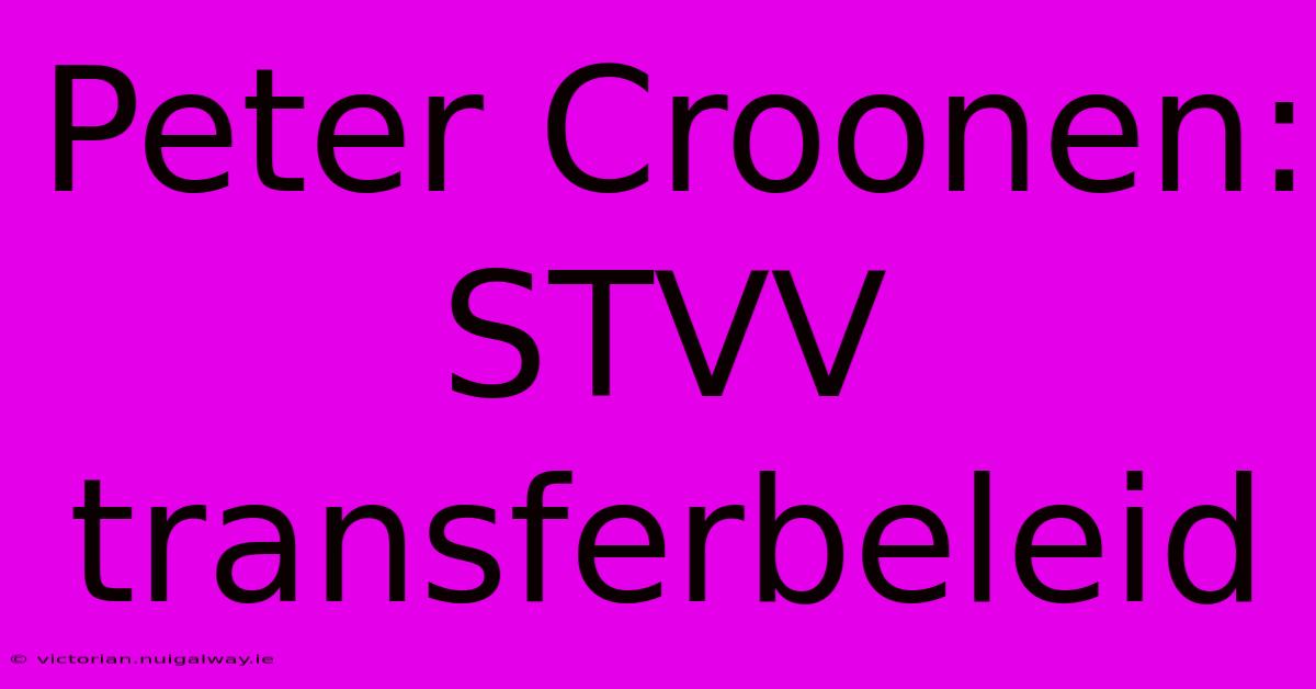 Peter Croonen: STVV Transferbeleid