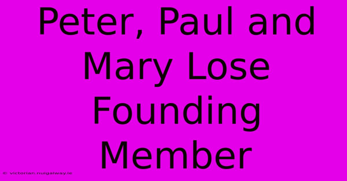 Peter, Paul And Mary Lose Founding Member