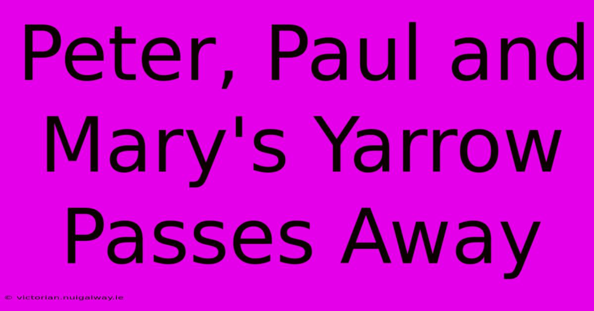 Peter, Paul And Mary's Yarrow Passes Away