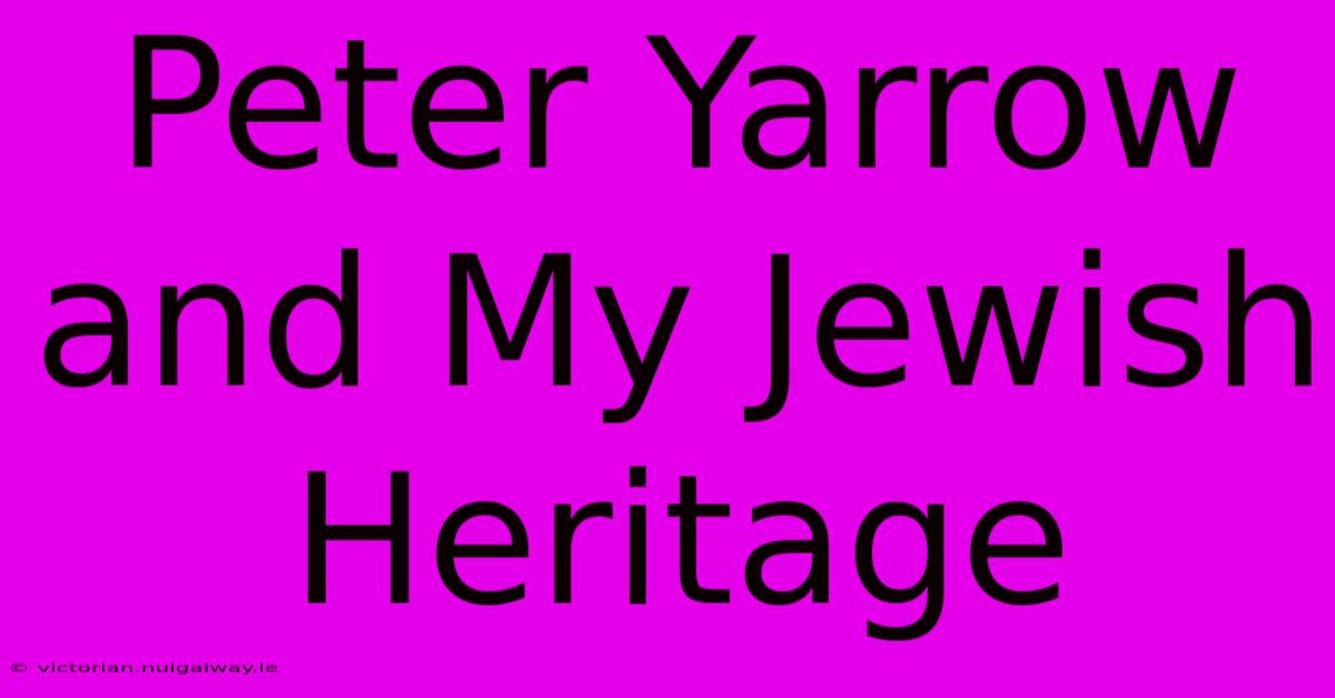 Peter Yarrow And My Jewish Heritage