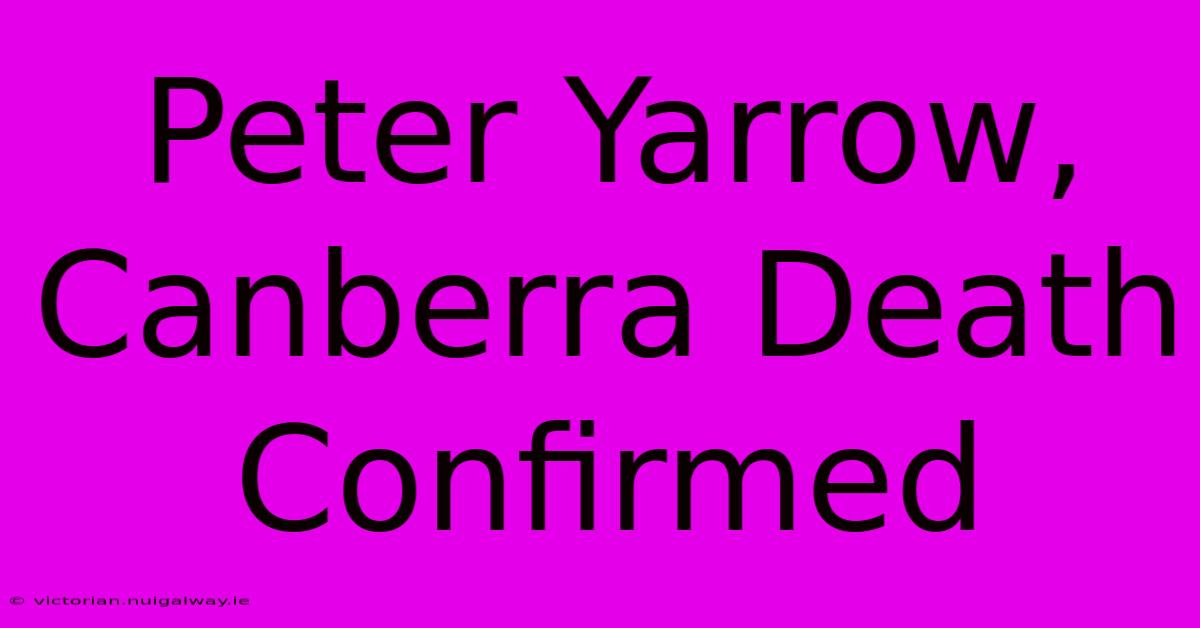 Peter Yarrow, Canberra Death Confirmed