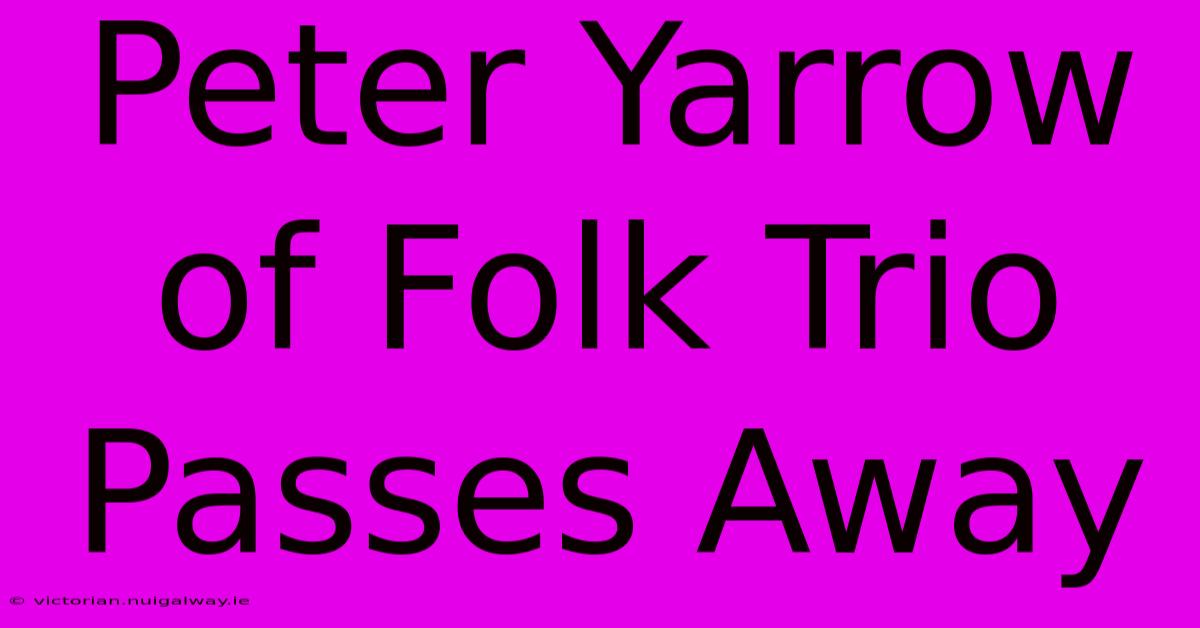 Peter Yarrow Of Folk Trio Passes Away