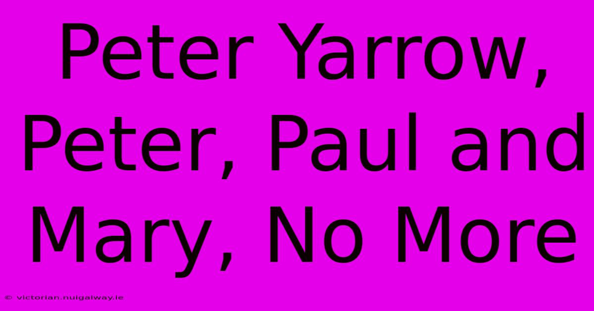 Peter Yarrow, Peter, Paul And Mary, No More