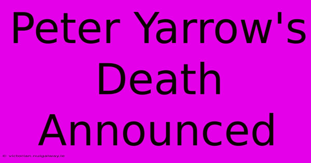 Peter Yarrow's Death Announced