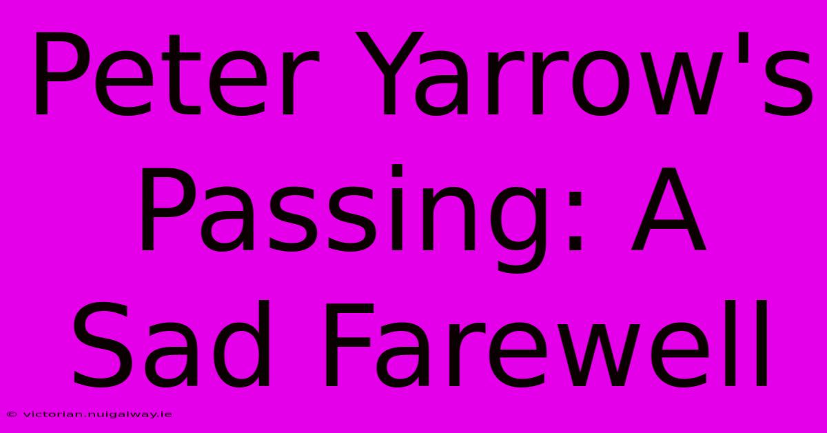 Peter Yarrow's Passing: A Sad Farewell