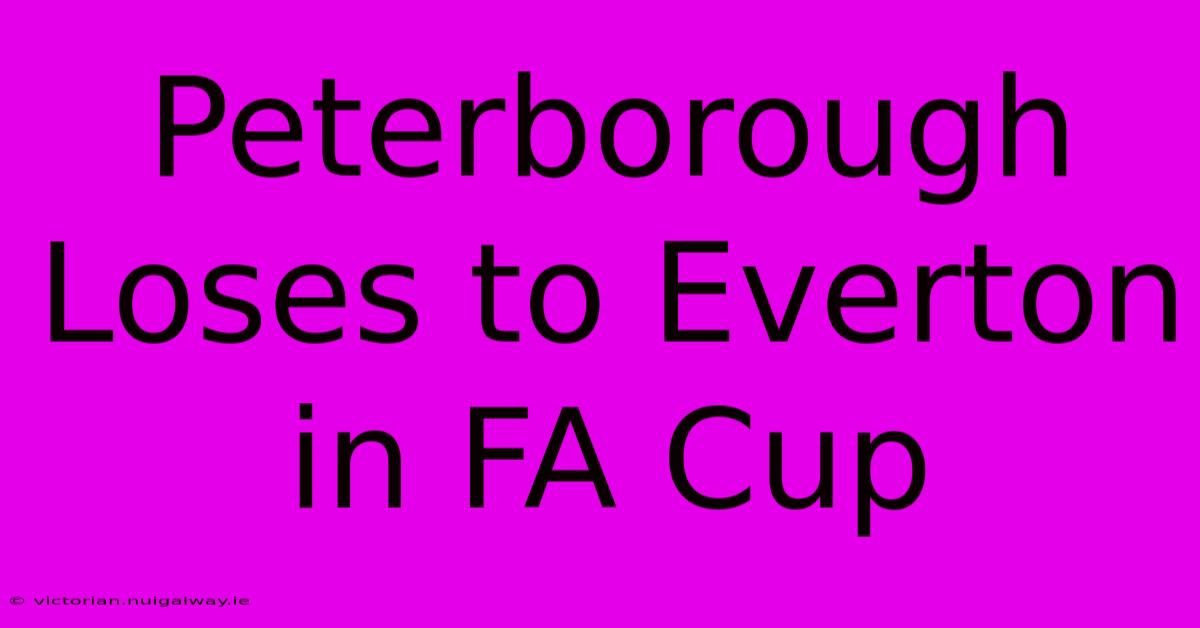 Peterborough Loses To Everton In FA Cup