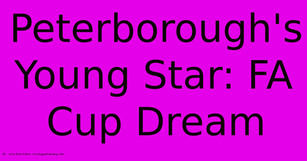 Peterborough's Young Star: FA Cup Dream