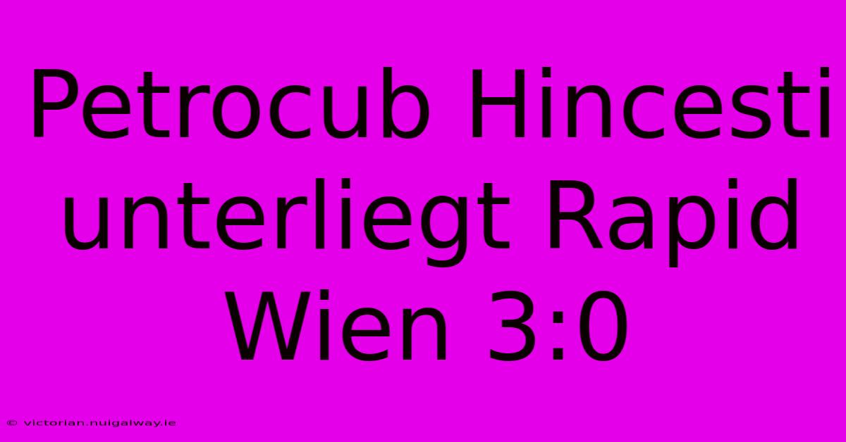 Petrocub Hincesti Unterliegt Rapid Wien 3:0