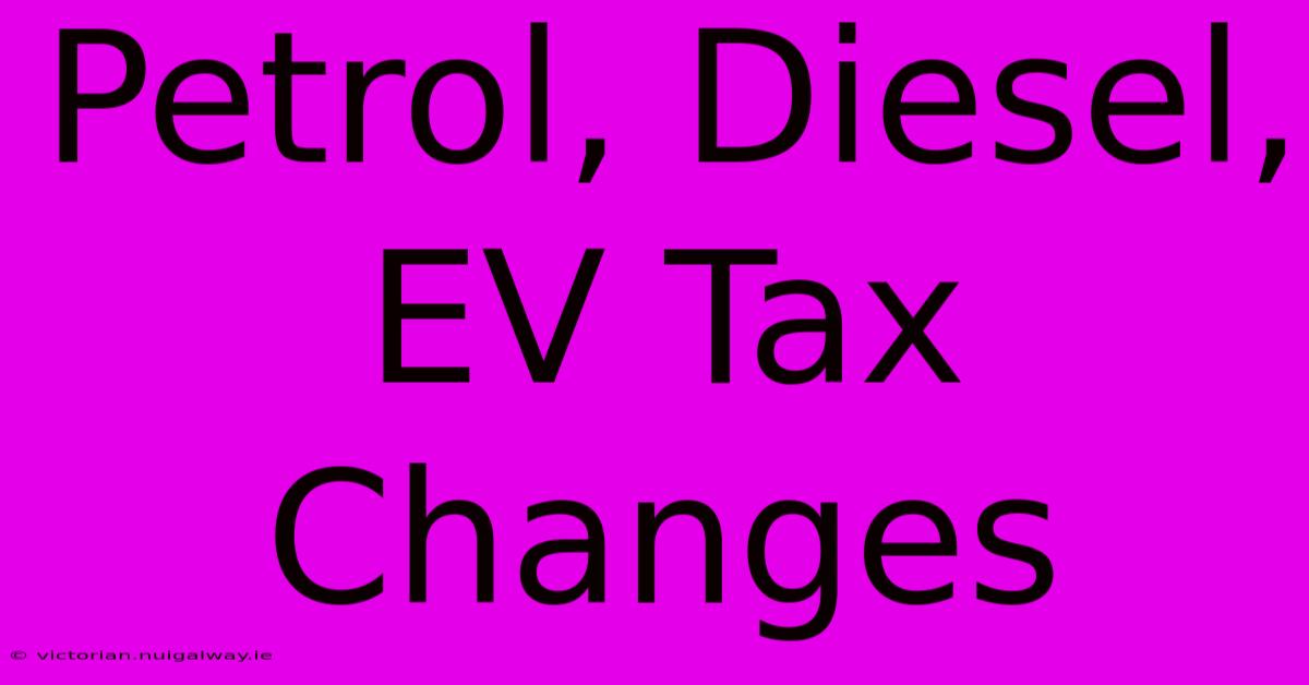 Petrol, Diesel, EV Tax Changes