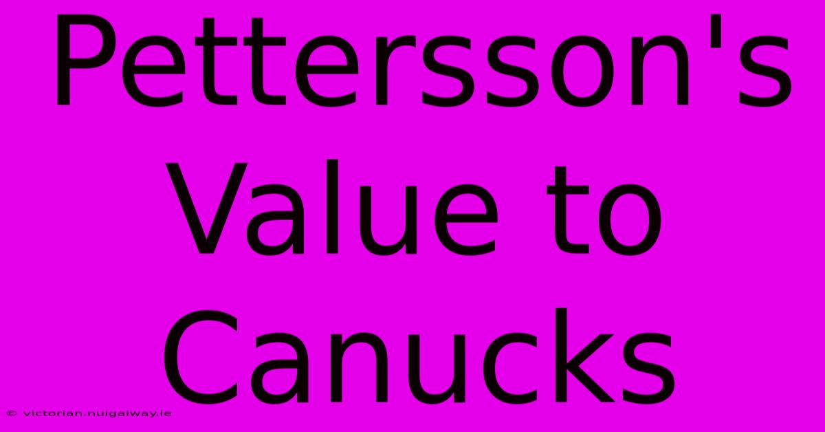 Pettersson's Value To Canucks