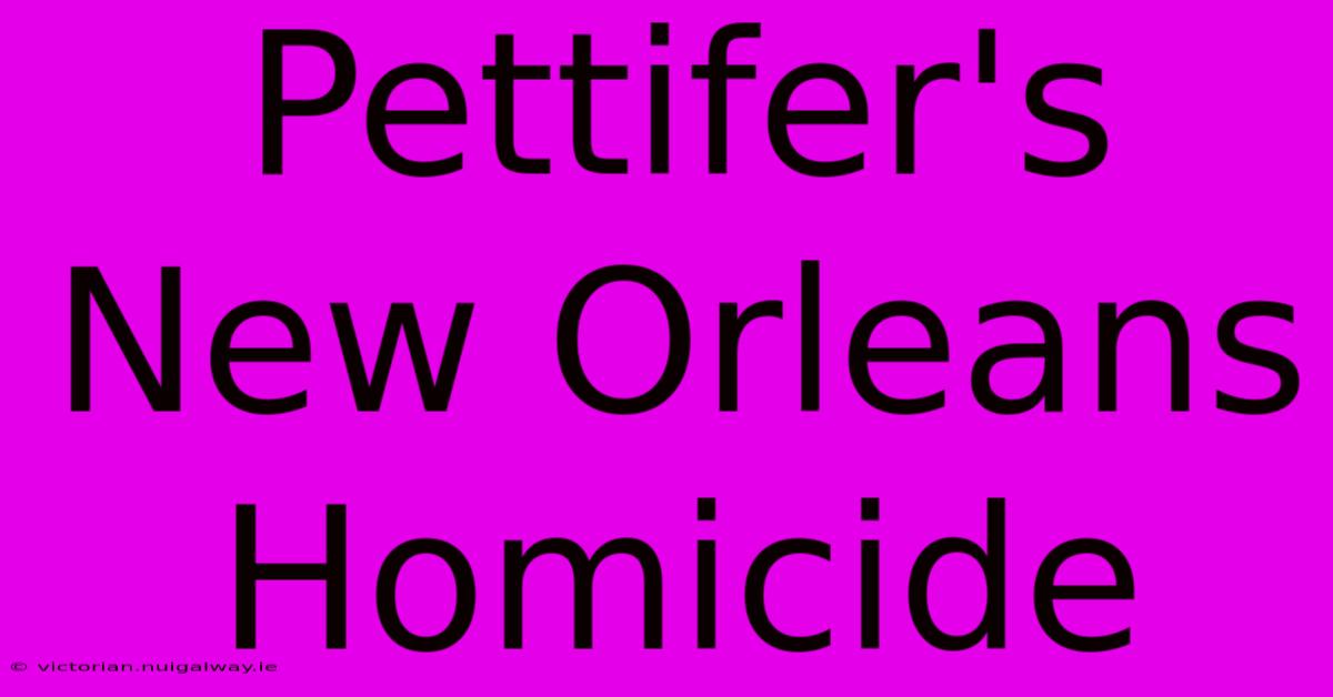 Pettifer's New Orleans Homicide