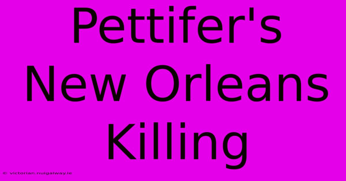 Pettifer's New Orleans Killing