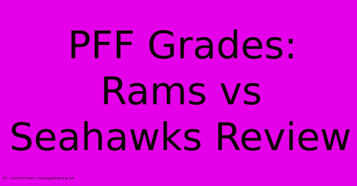 PFF Grades: Rams Vs Seahawks Review