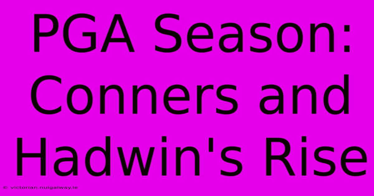 PGA Season: Conners And Hadwin's Rise