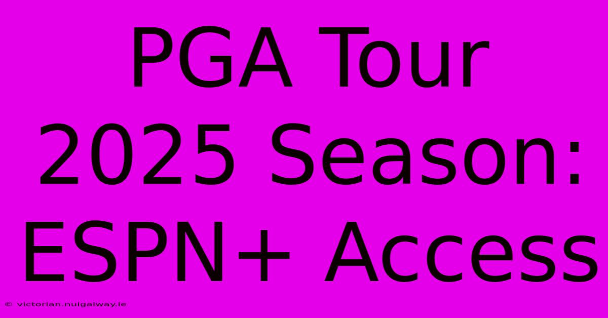 PGA Tour 2025 Season: ESPN+ Access