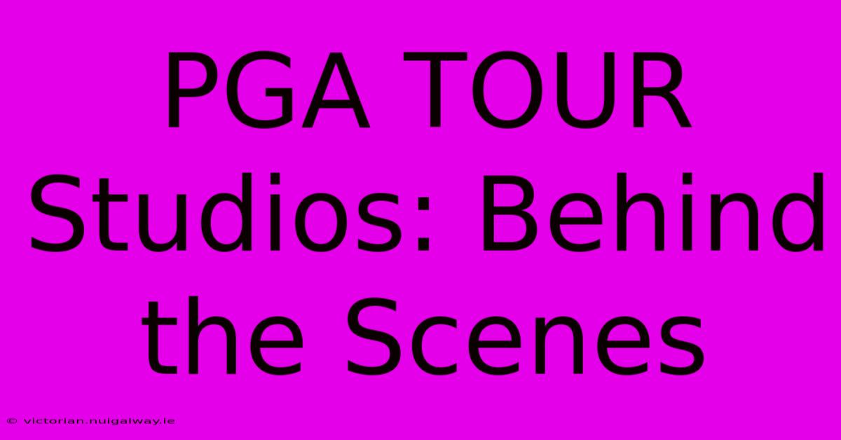 PGA TOUR Studios: Behind The Scenes