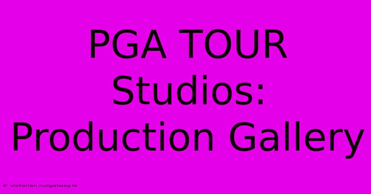 PGA TOUR Studios: Production Gallery