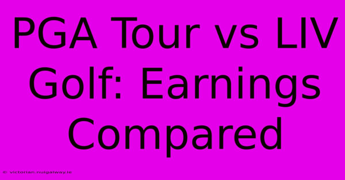 PGA Tour Vs LIV Golf: Earnings Compared