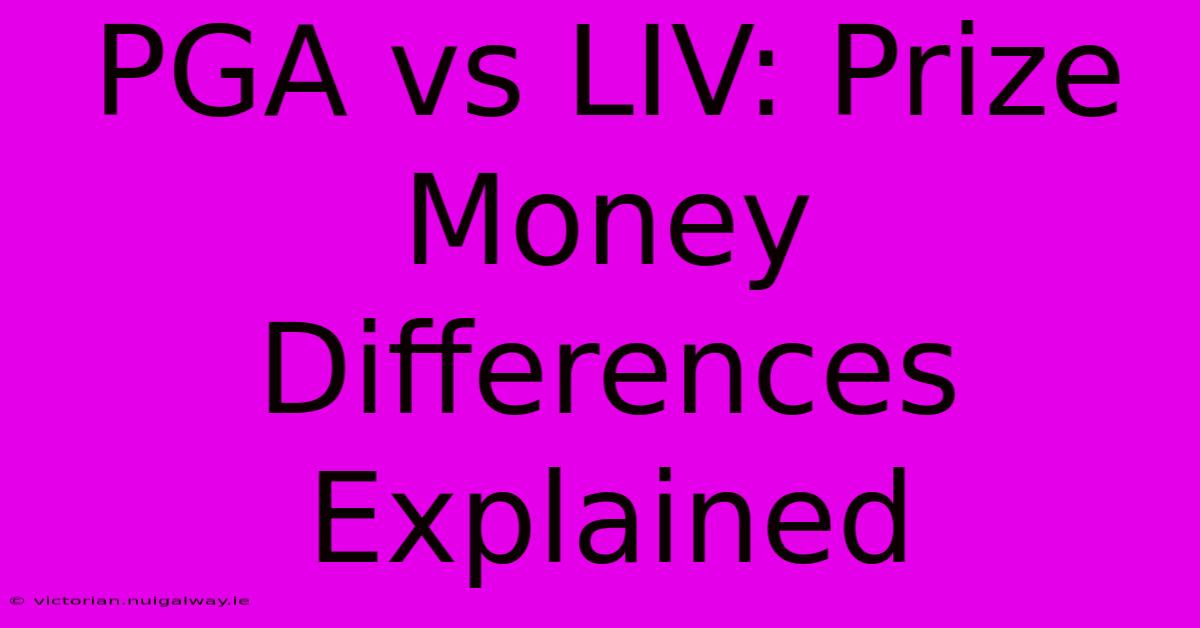 PGA Vs LIV: Prize Money Differences Explained