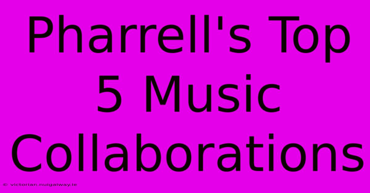 Pharrell's Top 5 Music Collaborations