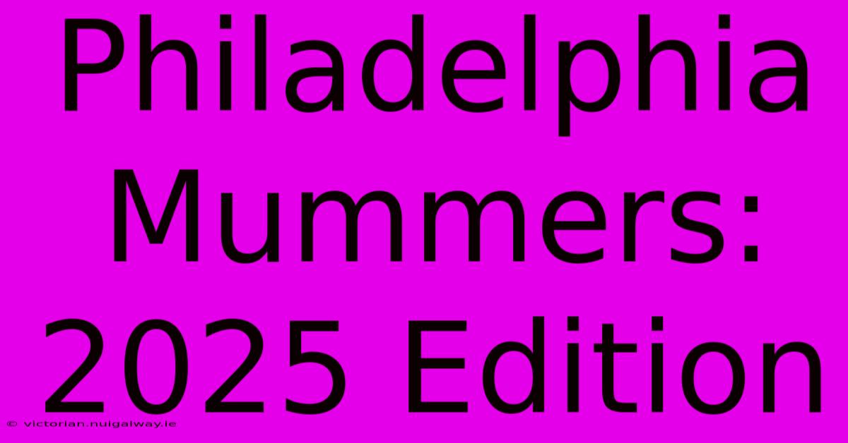 Philadelphia Mummers: 2025 Edition